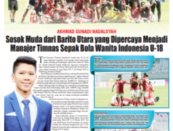 AKHMAD GUNADI NADALSYAH-Sosok Muda dari Barito Utara yang Dipercaya Menjadi Manajer Timnas Sepak Bola Wanita Indonesia U-18